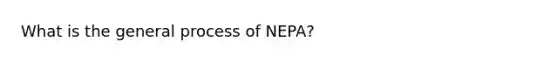 What is the general process of NEPA?