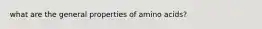 what are the general properties of amino acids?
