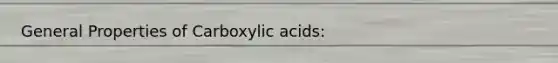 General Properties of Carboxylic acids: