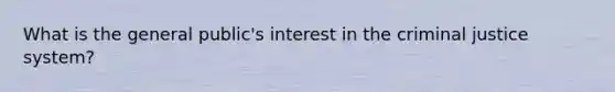 What is the general public's interest in the criminal justice system?