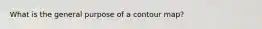 What is the general purpose of a contour map?