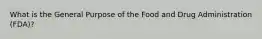 What is the General Purpose of the Food and Drug Administration (FDA)?