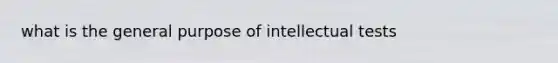 what is the general purpose of intellectual tests