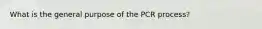 What is the general purpose of the PCR process?