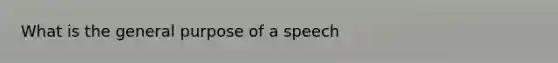 What is the general purpose of a speech