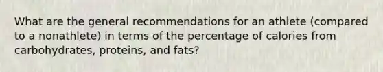 What are the general recommendations for an athlete (compared to a nonathlete) in terms of the percentage of calories from carbohydrates, proteins, and fats?