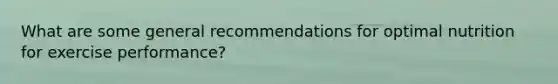 What are some general recommendations for optimal nutrition for exercise performance?