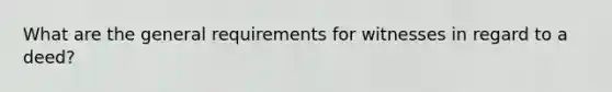 What are the general requirements for witnesses in regard to a deed?