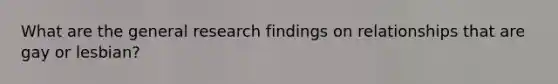 What are the general research findings on relationships that are gay or lesbian?