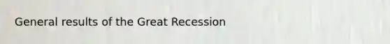 General results of the Great Recession