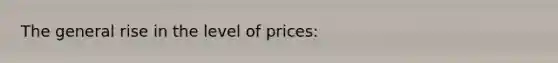 The general rise in the level of prices: