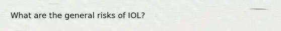 What are the general risks of IOL?