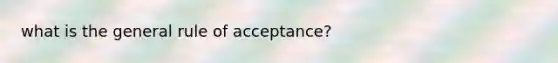 what is the general rule of acceptance?