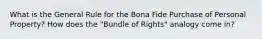 What is the General Rule for the Bona Fide Purchase of Personal Property? How does the "Bundle of Rights" analogy come in?