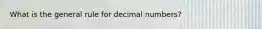 What is the general rule for decimal numbers?