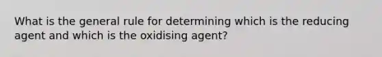 What is the general rule for determining which is the reducing agent and which is the oxidising agent?