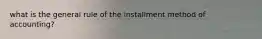 what is the general rule of the installment method of accounting?