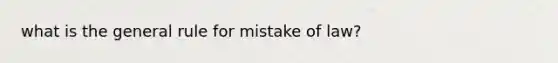 what is the general rule for mistake of law?