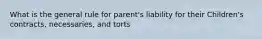 What is the general rule for parent's liability for their Children's contracts, necessaries, and torts