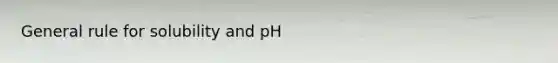 General rule for solubility and pH