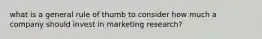 what is a general rule of thumb to consider how much a company should invest in marketing research?