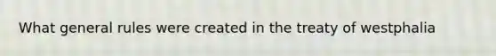 What general rules were created in the treaty of westphalia