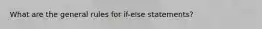 What are the general rules for if-else statements?
