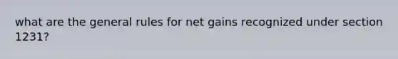 what are the general rules for net gains recognized under section 1231?