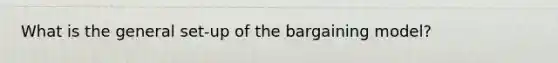 What is the general set-up of the bargaining model?