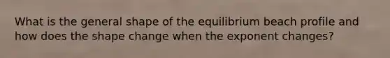 What is the general shape of the equilibrium beach profile and how does the shape change when the exponent changes?