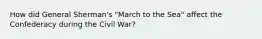 How did General Sherman's "March to the Sea" affect the Confederacy during the Civil War?