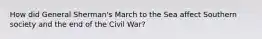 How did General Sherman's March to the Sea affect Southern society and the end of the Civil War?