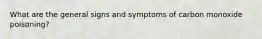 What are the general signs and symptoms of carbon monoxide poisoning?
