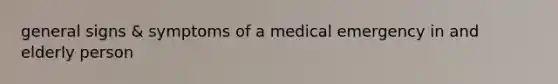 general signs & symptoms of a medical emergency in and elderly person