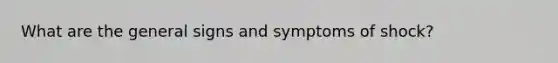 What are the general signs and symptoms of shock?