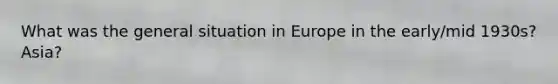 What was the general situation in Europe in the early/mid 1930s? Asia?