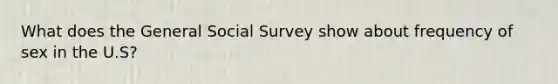 What does the General Social Survey show about frequency of sex in the U.S?