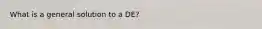 What is a general solution to a DE?