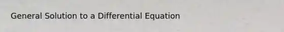 General Solution to a Differential Equation