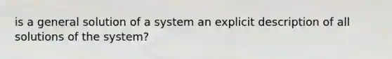 is a general solution of a system an explicit description of all solutions of the system?