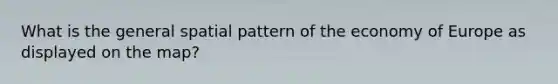 What is the general spatial pattern of the economy of Europe as displayed on the map?