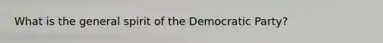 What is the general spirit of the Democratic Party?