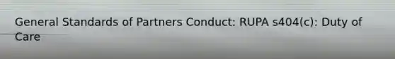 General Standards of Partners Conduct: RUPA s404(c): Duty of Care