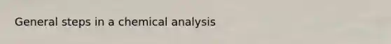 General steps in a chemical analysis