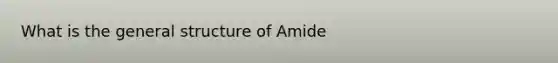 What is the general structure of Amide