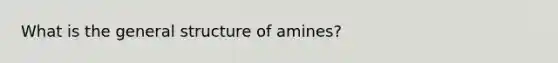 What is the general structure of amines?