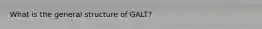 What is the general structure of GALT?