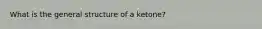 What is the general structure of a ketone?