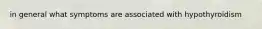 in general what symptoms are associated with hypothyroidism