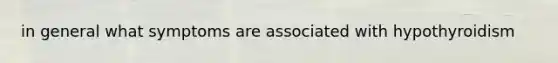 in general what symptoms are associated with hypothyroidism